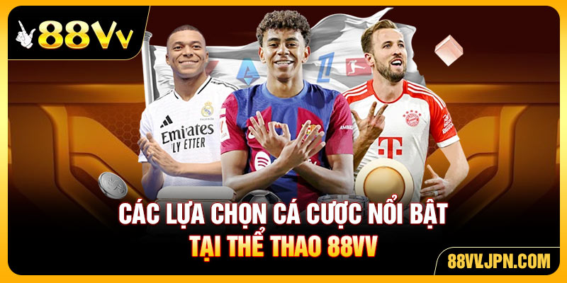 Các lựa chọn cá cược nổi bật tại thể thao 88VV