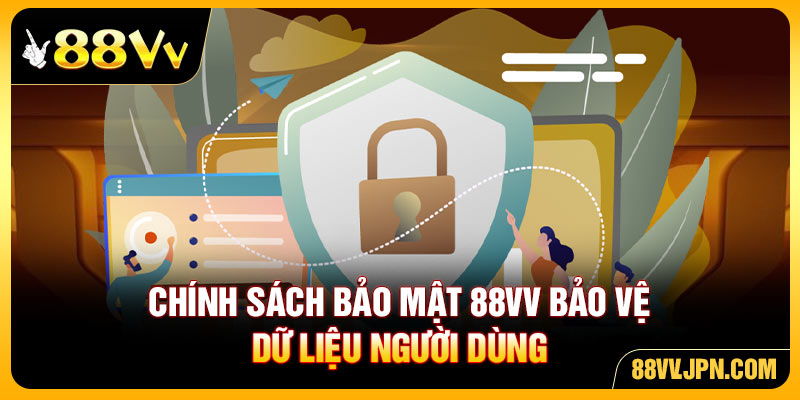 Chính sách bảo mật 88VV bảo vệ dữ liệu người dùng
