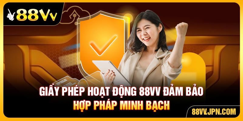 Giấy phép hoạt động 88VV đảm bảo hợp pháp minh bạch
