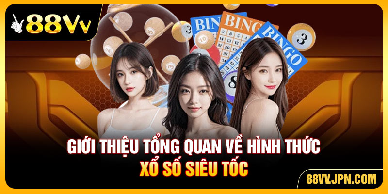 Giới thiệu tổng quan về hình thức xổ số siêu tốc