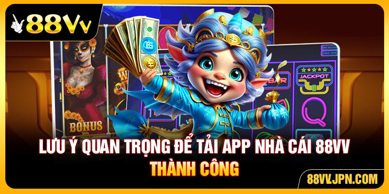 Lưu ý quan trọng để tải app nhà cái 88VV thành công