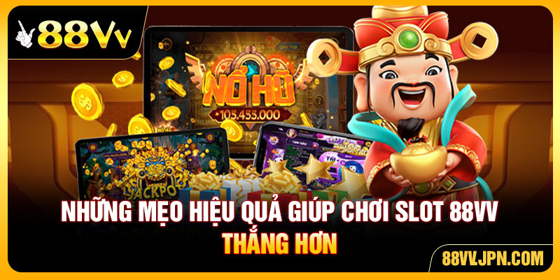 Những mẹo hiệu quả giúp chơi slot 88VV thắng hơn